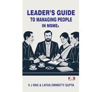 A Leader’s Guide to Managing People in MSMEs by Latha Emmatty Gupta & V J Rao Kabdwal Book International (KBI Publishers)