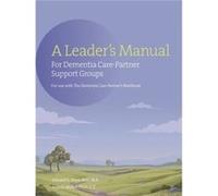 A Leaders Manual for Dementia CarePartner Support Groups by Alan Wolfelt Alan Wolfelt (Auteur)