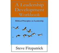 A Leadership Development Workbook -- Biblical Principles In Leadership