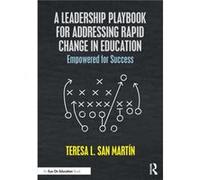 A Leadership Playbook for Addressing Rapid Change in Education by Teresa L. San Martin Teresa L. San Martin (Auteur)
