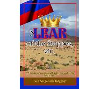 A Lear of the Steppes, etc: A Profound Exploration of Pride, Exile, and Moral Reckoning in the Vast Russian Landscape