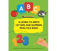 A Learn-to-Write Letters and Numbers Practice Book: A Workbook for Early Childhood Development