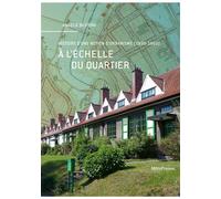 À l'échelle du quartier Histoire d'une notion d'urbanisme (1890-1960) - Angelo Bertoni - Metispresses - broché - Beau livre