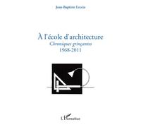 A l'école d'architecture Chroniques grinçantes - 1968-2011 - Jean-Baptiste Leccia - L'harmattan - broché - Livre