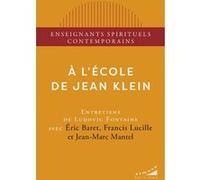 A l'école de Jean Klein Ludovic Fontaine (Auteur), Eric Baret (Contributions), Francis Lucille (Contributions), Jean-Marc Mantel (Contributions)