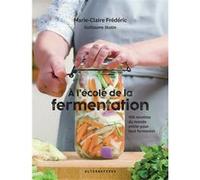 À l'école de la fermentation Marie-Claire Frédéric (Auteur), Guillaume Stutin (Auteur)