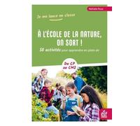 À l'école de la nature, on sort !: 50 activités pour apprendre en plein air
