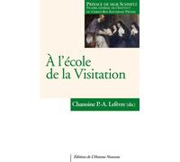 À l'école de la Visitation - Paul-Antoine Lefèvre - L'homme Nouveau Eds - broché - Essai