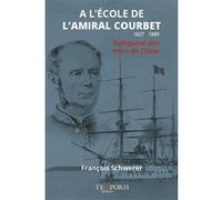 A l'ecole de l'amiral Courbet François Schwerer (Auteur)