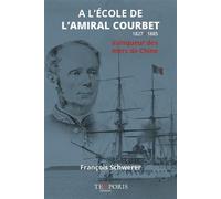 A l'ecole de l'amiral Courbet - François Schwerer - Temporis - broché - Biographie