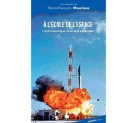 A l'Ecole de l'espace L'astronautique face aux épreuves - Pierre-François Mouriaux - Ginkgo Eds - broché - Monographie