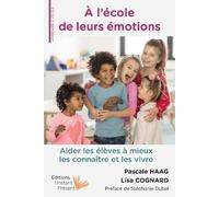 A L'école De Leurs Émotions - Aider Les Élèves À Mieux Les Connaître Et Les Vivre