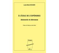 A l'école de l'expérience: Autonomie et alternance - Louis-Marie Bouges - L'harmattan - broché - Essai