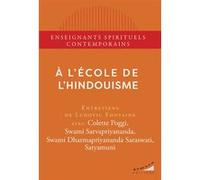 A l'école de l'hindouisme Colette Poggi (Auteur), Swami Sarvapriyananda (Auteur), Swami Dharmapriyananda Saraswati (Auteur), Satyamuni (Auteur), Ludovic Fontaine (Interviewer)