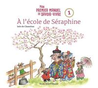 À l'école de Séraphine Mon premier manuel de savoir-vivre - 1 - Inès De Chantérac - Tequi - cartonné - Document jeunesse