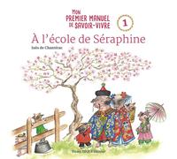 À l'école de Séraphine : mon premier manuel de savoir-vivre