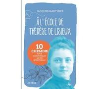 A L'école De Thérèse De Lisieux - 10 Chemins Pour Renouveler Sa Vie Spirituelle