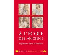 À l'École des Anciens Professeurs, élèves et étudiants - Laurent Pernot - Belles Lettres - broché - Essai