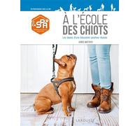 À l'école des chiots Les bases d'une éducation positive réussie - Agnès Matthys - Larousse - broché - Guide