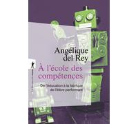 A l'école des compétences - De l'éducation à la fabrique de l'élève performant - Angélique Del Rey - La découverte - Poche - Essai