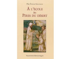À l'école des Pères du désert - Etienne Goutagny - Traditions Monastiques Eds - broché - Essai