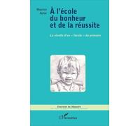A l'école du bonheur et de la réussite La révolte d'un "fossile" du primaire - Maurice Ayme - L'harmattan - broché - Essai