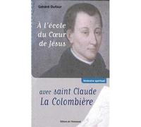 A l'école du Coeur de Jésus avec saint Claude la Colombière - Gérard Dufour - Emmanuel Eds De L' - broché - Etude
