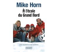 A l'école du grand nord - Mike Horn - Pocket - Poche - Récit