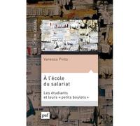 À l'école du salariat Les étudiants et leurs « petits boulots » - Vanessa Pinto - Puf - broché - Essai