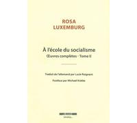À l'école du socialisme Œuvres complètes - tome II - Rosa Luxemburg - Agone - broché - Essai