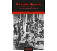A l'école du soir: L'éducation du peuple à l’ère des révolutions (1815-1870)