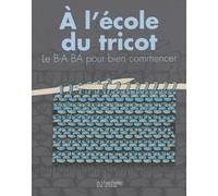 A l'école du tricot: Le B-A BA pour bien commencer
