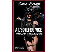 A L'Ecole Du Vice: Premiers Pas D'une Dominatrice