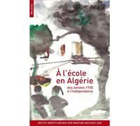À l'école en Algérie des années 1930 à l'Indépendance - Martine Mathieu-Job - Bleu Autour - broché - Essai