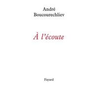 A l'écoute - André Boucourechliev - Fayard - broché - Essai