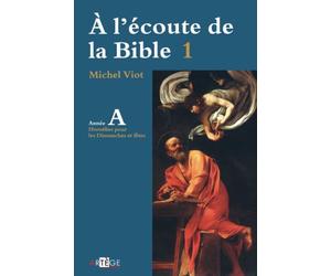 À l'écoute de la Bible: Homélies, Dimanches et fêtes Année A