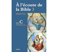 À l'écoute de la Bible: Homélies, Dimanches et fêtes Année C