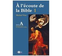 A L'écoute De La Bible - Volume 1, Homélies, Dimanches Et Fêtes Année A