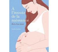 À l'écoute de la naissance - récit d'une Doula: Récit d'une Doula