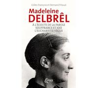 A l'écoute de la parole avec Madeleine Delbrêl suivi de Souffrance et joie chez Madeleine Delbrêl: et de L'Eucharistie vécue par Madeleine Delbrêl