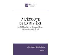 À l'écoute de la rivière: 3. « Siddhartha » de Hermann Hesse : Accomplissement de soi
