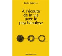 À l'écoute de la vie avec la psychanalyse - Daniel Hubert - Saint-Leger Eds - broché - Essai