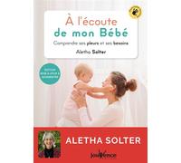 A l'écoute de mon bébé Comprendre ses pleurs et ses besoins - Aletha J. Solter - Jouvence - broché - Guide