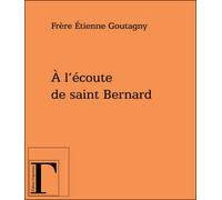 A l'écoute de Saint Bernard - Etienne Goutagny - Gregoriennes Eds - broché - Essai