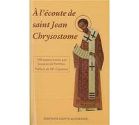 A l'écoute de saint Jean-Chrysostome 100 textes tirés de ses commentaires sur l’Évangile, les Actes et les Épîtres choisis par Jacques de Penthos - Jacques de Penthos - Sainte-Madeleine - broché - Ess