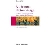 A l'écoute de ton visage Jean Witt (Auteur), Gabriel Ringlet (Préface)