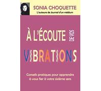 À l'écoute de vos vibrations - Conseils pratiques pour apprendre à vous fier à votre sixième sens