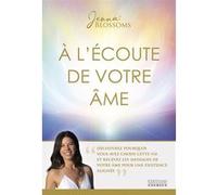 À l'écoute de votre âme - Découvrez pourquoi vous avez choisi cette vie et recevez les messages de votre âme pour une existence alignée Jenna Blossoms (Auteur)