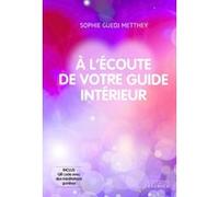 A l'écoute de votre guide intérieur Sophie Guedj Metthey (Auteur)