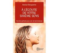 À l'écoute de votre sixième sens - Secrets spirtuels pour une vie harmonieuse de Sonia Choquette ( 23 mai 2007 )